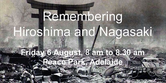 Ruined buildings of Hiroshima after World War II nuclear bombing. Text reads Remembering Hisoshima and Nagasaki Friday 6 August 8 am to 8.30 am Peace Park Adelaide